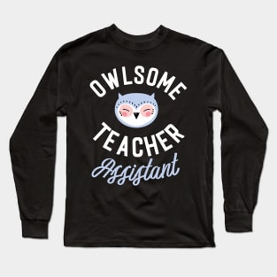 Owlsome Teacher Assistant Pun - Funny Gift Idea Long Sleeve T-Shirt